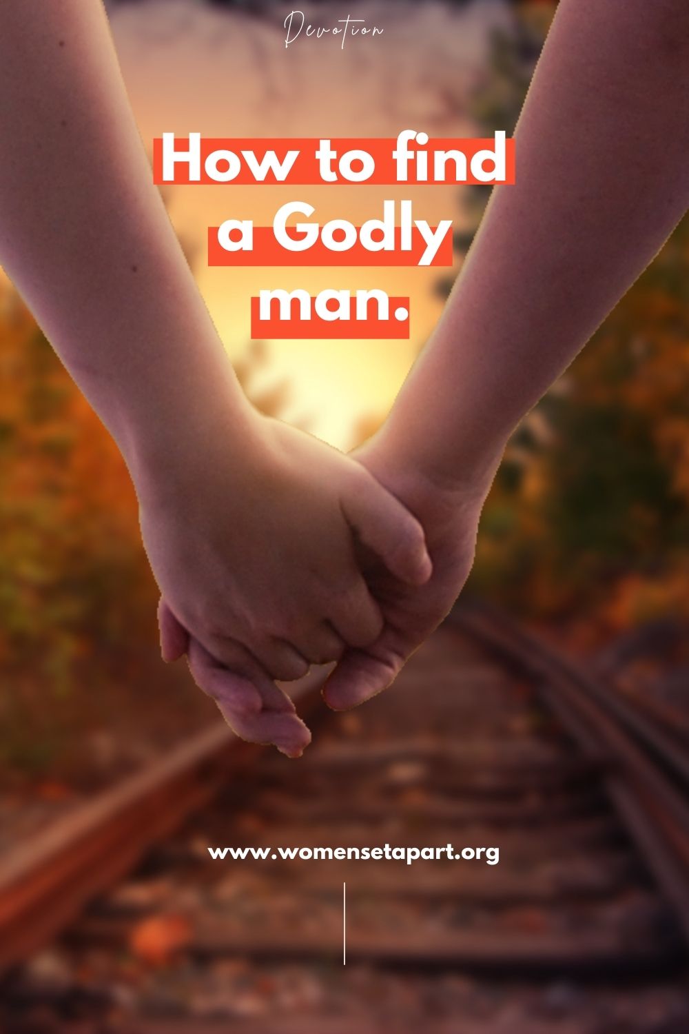 How to find a Godly man. A photo of a couple holding hands.